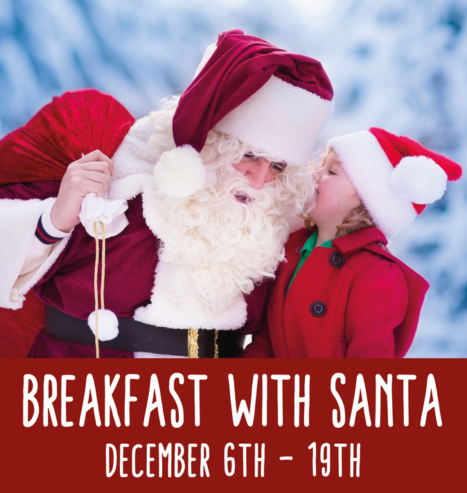 Breakfast With Santa (December 6th - 19th)