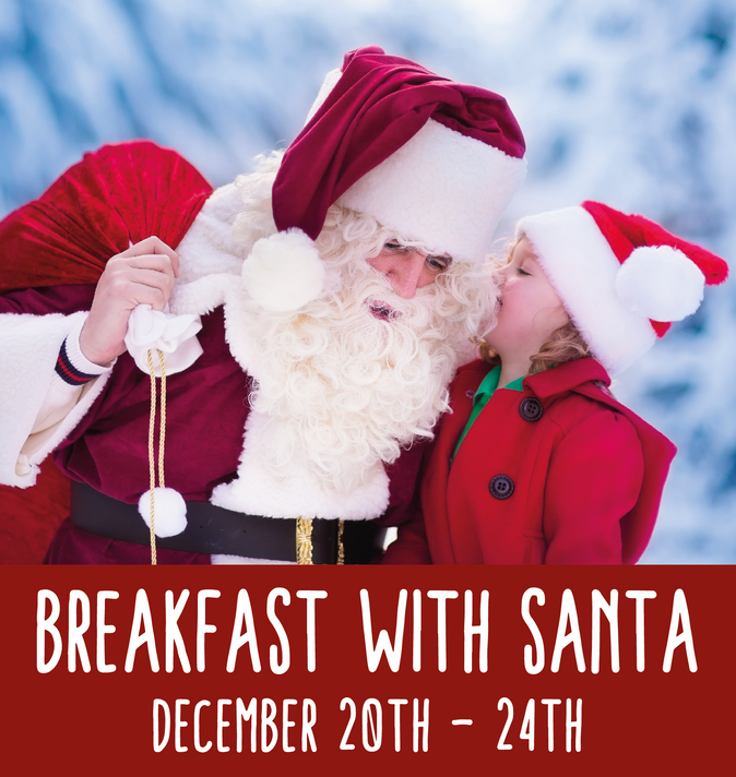 Breakfast with Santa (December 20th - 24th)